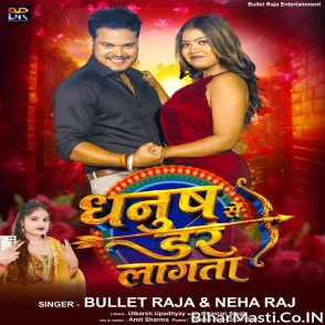 Dhanush Se Dar Lagata (Bullet Raja, Neha Raj)