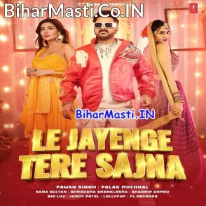 Le Jayenge Tere Sajna (Pawan Singh, Palak Muchhal)