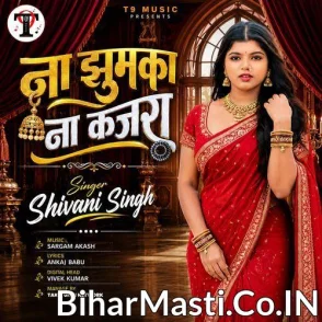 Na Jhumka Na Kajra (Shivani Singh)