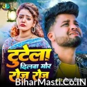 Tutela Dilwa Mor Roj Roj (Deepak Deewana)